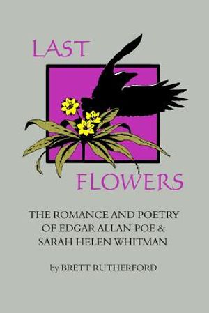 Last Flowers: The Romance and Poetry of Edgar Allan Poe and Sarah Helen Whitman image number 0