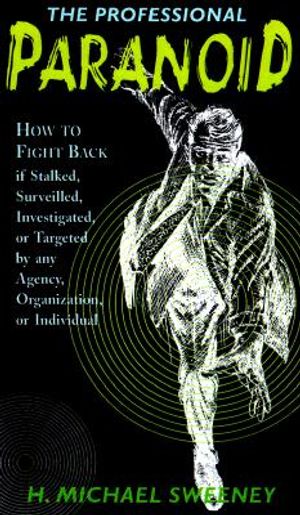 The Professional Paranoid: How to Fight Back When Investigated, Stalked, Harassed, or Targeted by Any Agency, Organization, or Individual image number 0