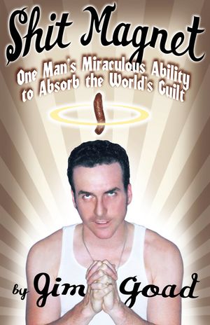 Shit Magnet: One Man's Miraculous Ability to Absorb the World's Guilt image number 0