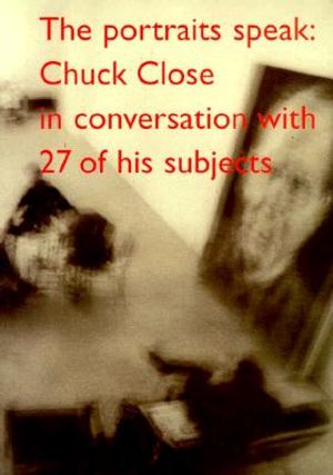 The Portraits Speak: Chuck Close in Conversation with 26 of His Subjects image number 0