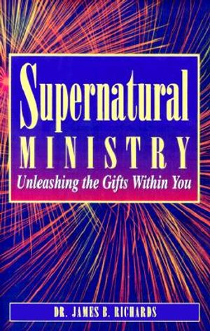 Supernatural Ministry: Unleashing the Gifts Within You. image number 0