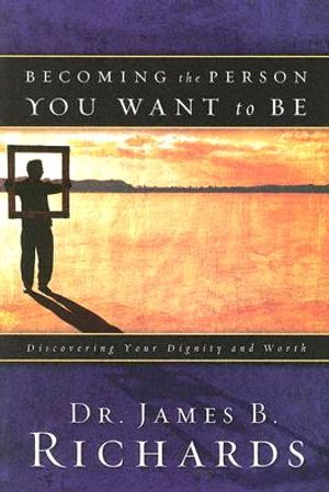 Becoming the Person You Want to Be: Discovering Your Dignity and Worth image number 0
