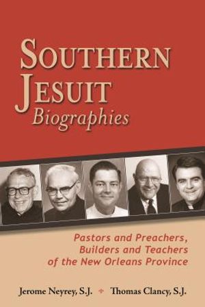 Southern Jesuit Biographies: Pastors and Preachers, Builders and Teachers of the New Orleans Province image number 0