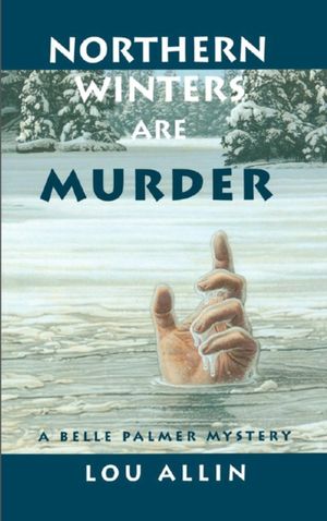 Northern Winters Are Murder: A Belle Palmer Mystery image number 0
