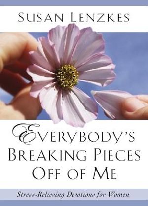 Everybody's Breaking Pieces Off of Me: Stress-Relieving Devotions for Women image number 0