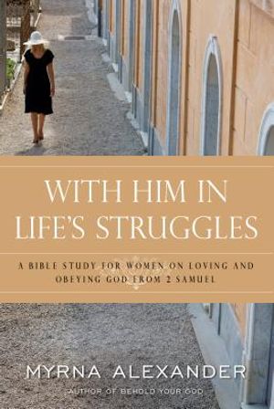 With Him in Life's Struggles: A Bible Study for Women on Loving and Obeying God from 2 Samuel image number 0