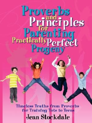 Proverbs and Principles for Parenting Practically Perfect Progeny image number 0
