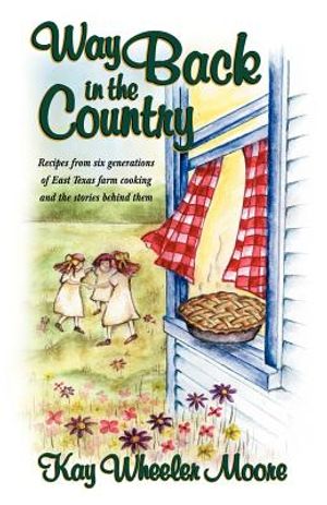 Way Back in the Country: Recipes from Six Generations of East Texas Farm Cooking and the Stories Behind Them image number 0