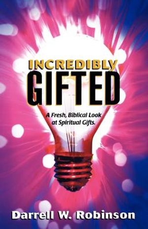 Incredibly Gifted: A Fresh, Biblical Look at Spiritual Gifts image number 0