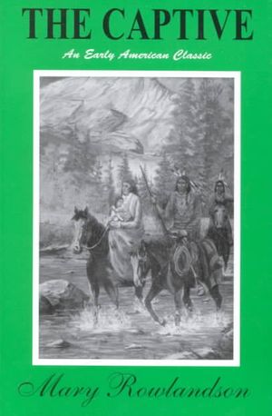 The Captive: The True Story of the Captivity of Mrs. Mary Rowlandson Among the Indians and God's Faithfulness to Her in Her Time of image number 0