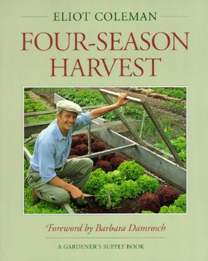 The New Organic Grower's Four-Season Harvest: How to Harvest Fresh Organic Vegetables from Your Home Garden All Year Long image number 0