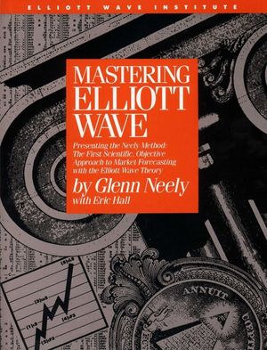 Mastering Elliott Wave: Presenting the Neely Method: The First Scientific, Objective Approach to Market Forecasting with the Elliott Wave Theo image number 0