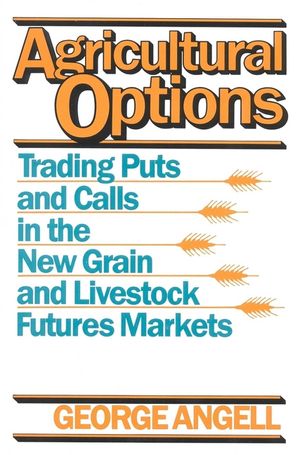 Agricultural Options: Trading Puts and Calls in the New Grain and Livestock Futures Markets image number 0