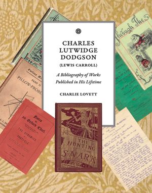 Charles Lutwidge Dodgson (Lewis Carroll): A Bibliography of Works Published in His Lifetime image number 0