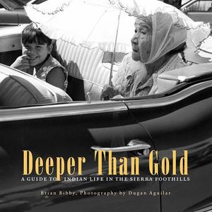 Deeper Than Gold: A Guide to Indian Life in the Sierra Foothills image number 0