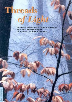 Threads of Light: Chinese Embroidery from Suzhou and the Photography of Robert Glenn Ketchum image number 0