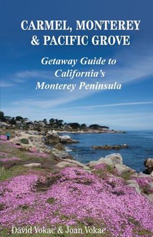 Carmel, Monterey & Pacific Grove: Getaway Guide to California's Monterey Peninsula image number 0
