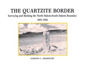 Quartzite Border : Surveying and Marking the North Dakota-South Dakota Boundary, 1891-1892 image number 0