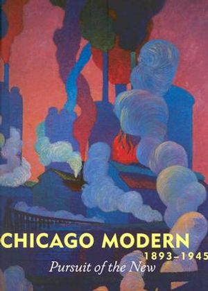 Chicago Modern, 1893-1945: Pursuit of the New image number 0