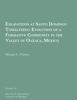 Excavations at Santo Domingo Tomaltepec, 12: Evolution of a Formative Community in the Valley of Oaxaca, Mexico image number 0