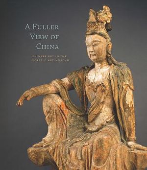 A Fuller View of China: Chinese Art in the Seattle Art Museum image number 0