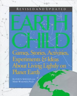 Earth Child: Games, Stories, Activities, Experiments and Ideas about Living Lightly on Plant Earth image number 0