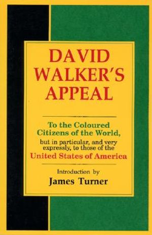 David Walker's Appeal, in Four Articles, Together with a Preamble, to the Coloured Citizens of the World, But in Particular, and Very Expressly, to Th image number 0