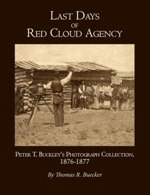 Last Days of Red Cloud Agency: Peter T. Buckley's Photograph Collection, 1876-77 image number 0