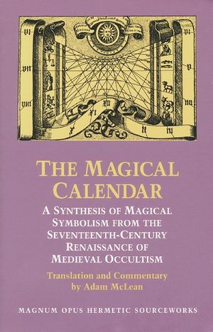 The Magical Calendar: A Synthesis of Magial Symbolism from the Seventeenth-Century Renaissance of Medieval Occultism image number 0