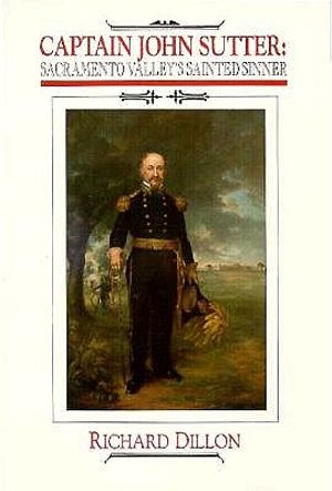 Captain John Sutter: Sacramento Valley's Sainted Sinner image number 0