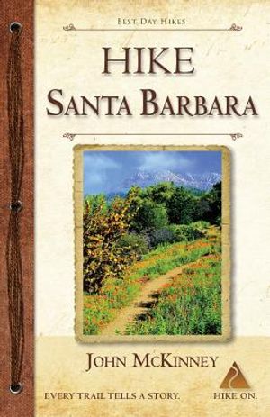 HIKE Santa Barbara: Best Day Hikes in the Canyons & Foothills, Beach Hikes, too! image number 0