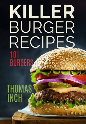 Killer Burger Recipes: 101 Burgers image number 0