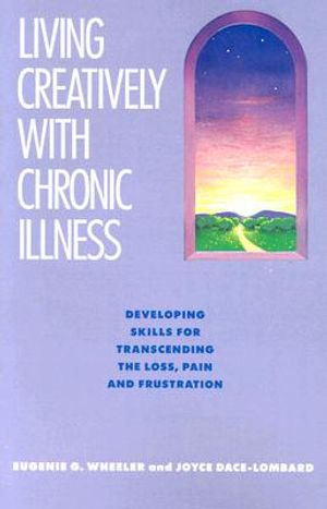 Living Creatively with Chronic Illness: Developing Skills for Transcending the Loss, Pain, and Frustration image number 0
