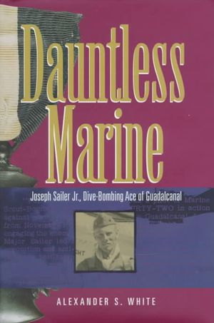 Dauntless Marine: Joseph Sailer, JR., Dive-Bombing Ace of Guadalcanal image number 0