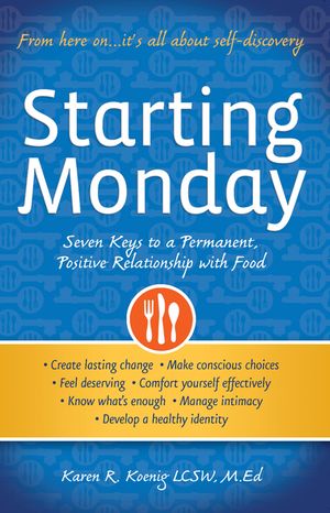 Starting Monday: Seven Keys to a Permanent, Positive Relationship with Food image number 0