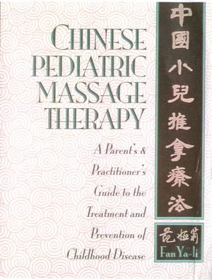 Chinese Pediatric Massage Therapy: = (Chung-Kuo Hsiao Erh T'Ui Na Liao Fa): A Parent's & Practitioner's Guide to the Treatment and Prevention of Child image number 0