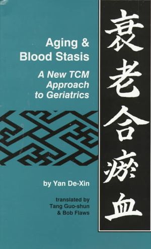 Aging & Blood Stasis: A New Tcm Approach to Geriatrics = Shuai Lao Ho Yu Hsueh image number 0