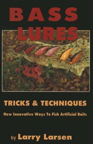 Bass Lures Trick & Techniques: New, Innovative Ways to Fish Artificial Baits image number 0