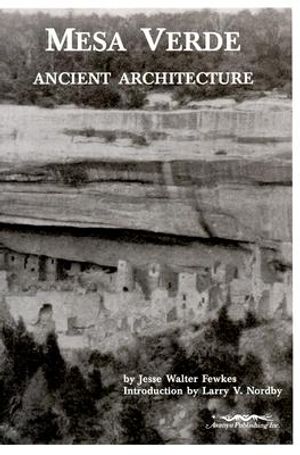Mesa Verde Ancient Architecture: Selections from the Smithsonian Institution, Bureau of American Ethnology, Bulletins 41 and 51 from the Years 1909 an image number 0