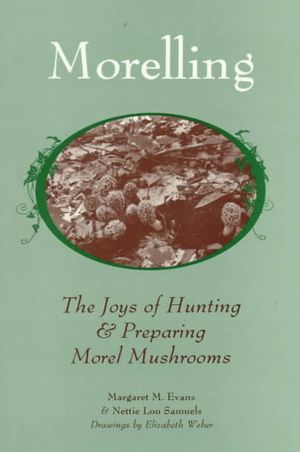 Morelling : The Joys of Hunting and Preparing Morel Mushrooms image number 0
