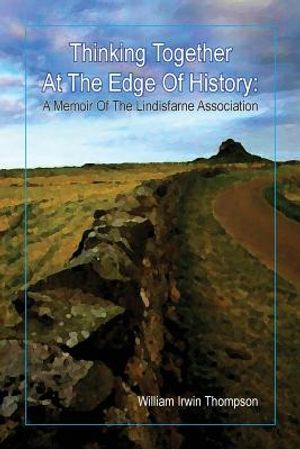 Thinking Together At The Edge Of History: A Memoir of the Lindisfarne Association, 1972-2012 image number 0
