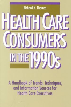 Healthcare Consumers in the 1990s: A Handbook of Trends, Techniques and Information Sources..... image number 0