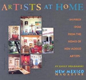 Artists at Home: Inspired Ideas from the Homes of New Mexico Artists image number 0