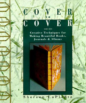 Cover to Cover: Creative Techniques for Making Beautiful Books, Journals & Albums image number 0