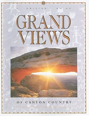Grand Views of Canyon Country: A Driving Guide image number 0