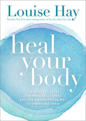 Heal Your Body: The Mental Causes for Physical Illness and the Metaphysical Way to Overcome Them image number 0