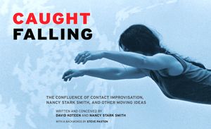 Caught Falling: The Confluence of Contact Improvisation, Nancy Stark Smith, and Other Moving Ideas image number 0