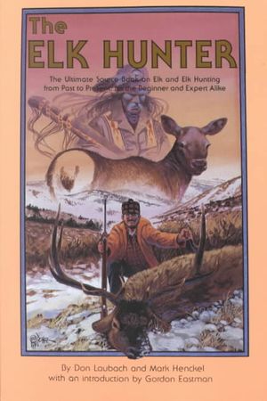 Elk Hunter : The Ultimate Sourcebook on Elk and Elk Hunting for the Beginner and Expert Alike image number 0