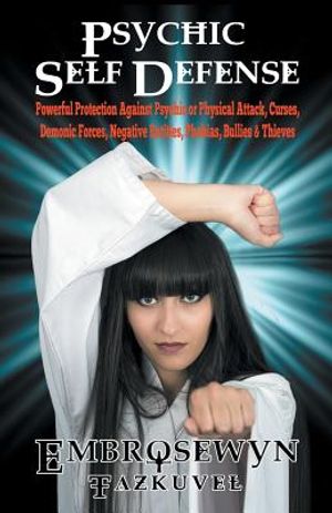 Psychic Self Defense: Powerful Protection Against Psychic or Physical Attack, Curses, Demonic Forces, Negative Entities, Phobias, Bullies & image number 0