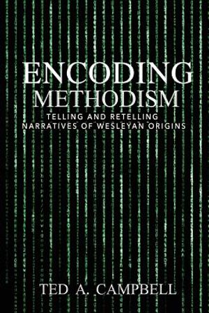 Encoding Methodism: Telling and Retelling Narratives of Wesleyan Origins image number 0